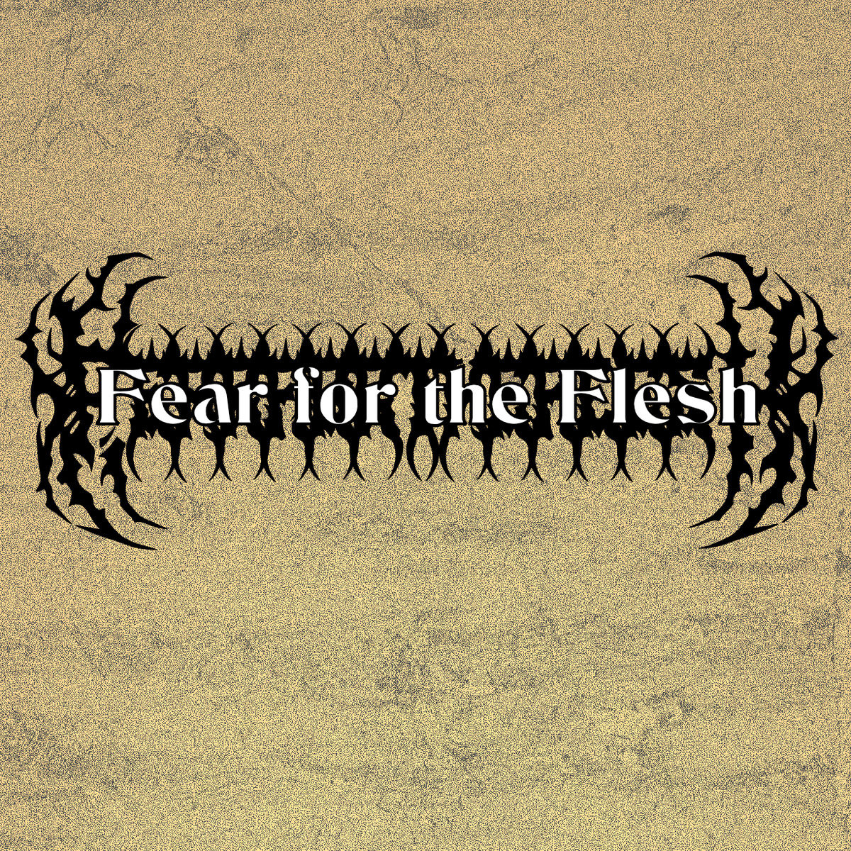 Fear for the Flesh