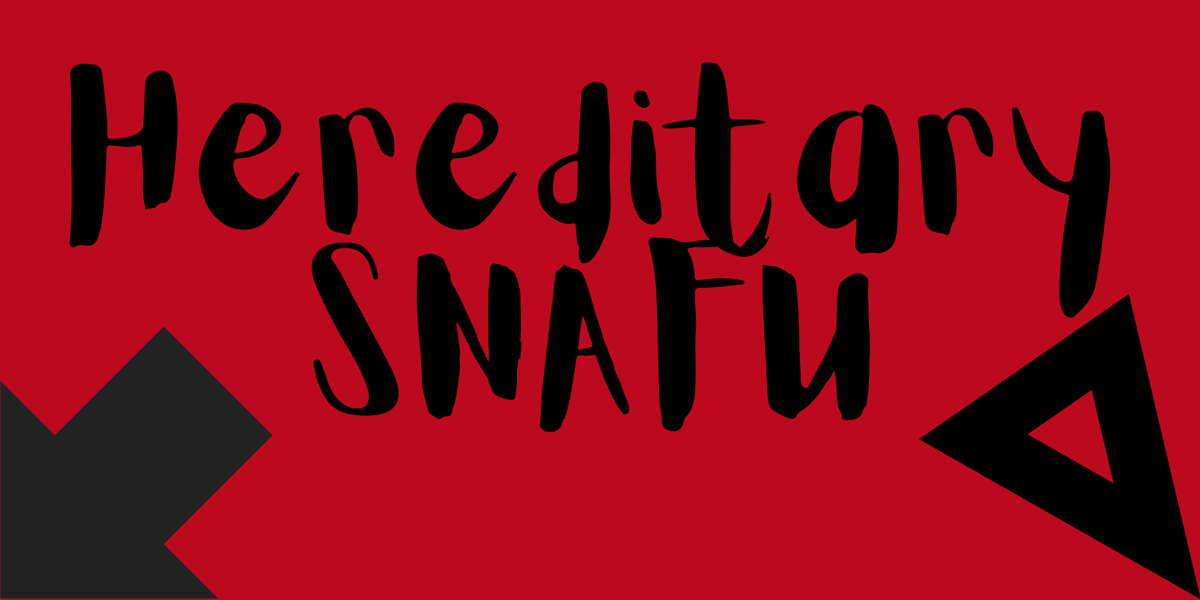 Hereditary SNAFU