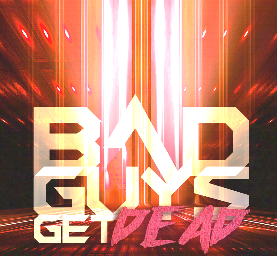 Bad Guys Get Dead