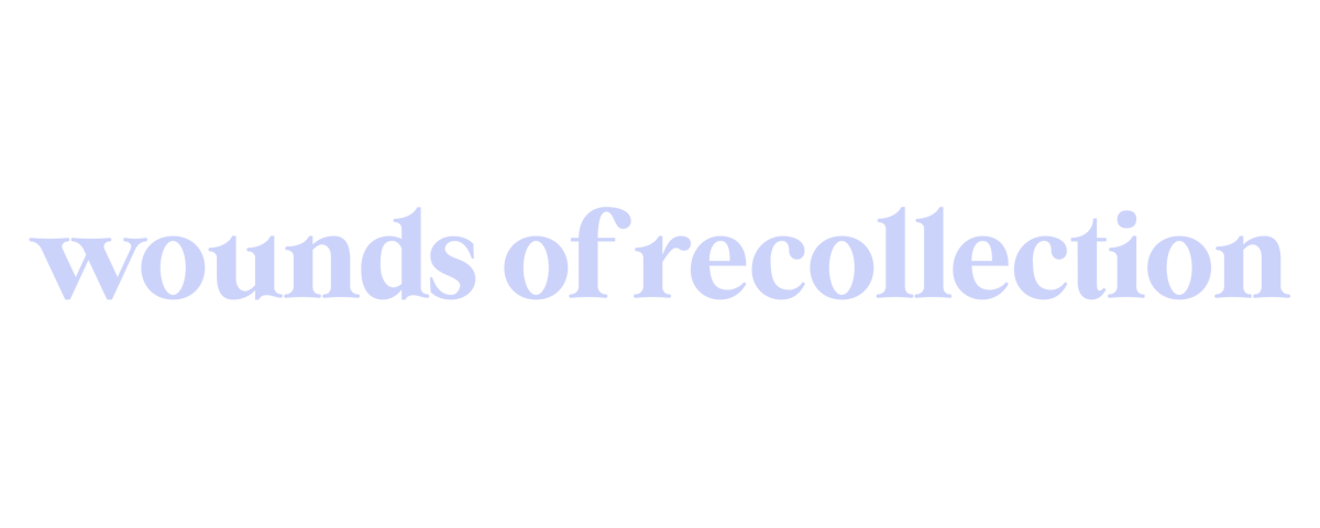 Wounds of Recollection