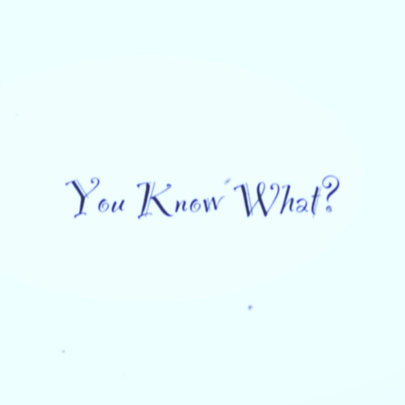 You Know What