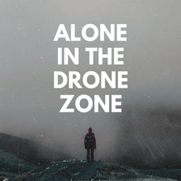 Alone In The Drone Zone