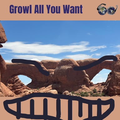 Growl All You Want